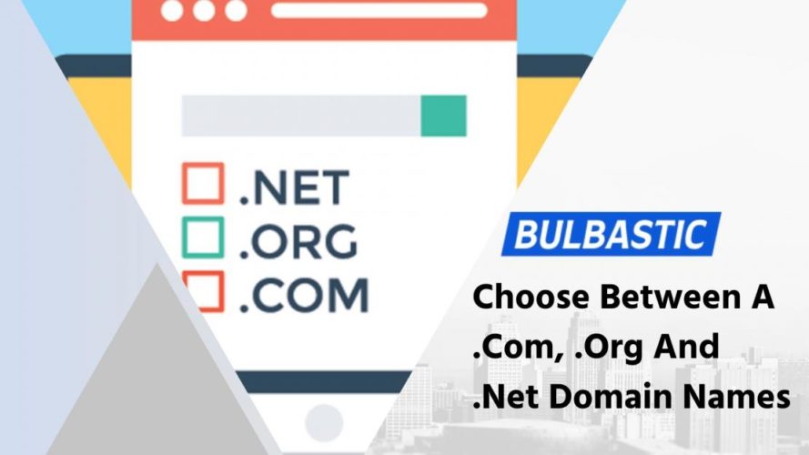 Choose Between A .Com, .Org And .Net Domain Name